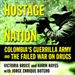 Hostage Nation: Colombia's Guerrilla Army and the Failed War on Drugs