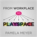 From Workplace to Playspace