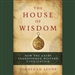 The House of Wisdom: How the Arabs Transformed Western Civilization