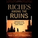 Riches Among Ruins