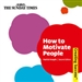 How to Motivate People, Third Edition