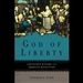 God of Liberty: A Religious History of the American Revolution