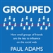 Grouped: How Small Groups of Friends are the Key to Influence on the Social Web