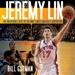Jeremy Lin: The Incredible Rise of the NBA's Most Unlikely Superstar
