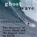 Ghost Wave: The Discovery of Cortes Bank and the Biggest Wave on Earth