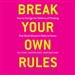 Break Your Own Rules