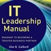 IT Leadership Manual: Roadmap to Becoming a Trusted Business Partner