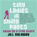 Tiny Ladies in Shiny Pants: Based on a True Story