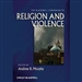 The Blackwell Companion to Religion and Violence