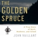 The Golden Spruce: A True Story of Myth, Madness, and Greed