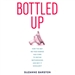 Bottled Up: How the Way We Feed Babies Has Come to Define Motherhood, and Why It Shouldn't