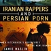 Iranian Rappers and Persian Porn