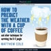 How to Predict the Weather with a Cup of Coffee and Other Techniques for Surviving the 9-5 Jungle