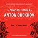 The Complete Stories of Anton Chekhov, Vol. 1: 1882 1885