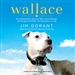 Wallace: The Underdog Who Conquered a Sport, Saved a Marriage, and Championed Pit Bulls - One Flying Disc at a Time