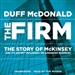 The Firm: The Story of McKinsey and Its Secret Influence on American Business