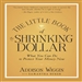 The Little Book of the Shrinking Dollar