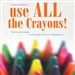 Use All the Crayons: The Colorful Guide to Simple Human Happiness