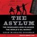The Asylum: The Renegades Who Hijacked the World's Oil Market