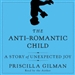 The Anti-Romantic Child: A Story of Unexpected Joy