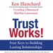 Trust Works!: Four Keys to Building Lasting Relationships