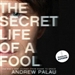 The Secret Life of a Fool