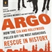 Argo: How the CIA and Hollywood Pulled Off the Most Audacious Rescue in History