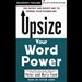 Upsize Your Word Power