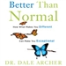 Better Than Normal: Why What Makes You Different Makes You Exceptional