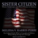 Sister Citizen: Shame, Stereotypes, and Black Women in America