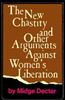 The New Chastity and Other Arguments against Women's Liberation