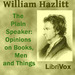 The Plain Speaker: Opinions on Books, Men, and Things