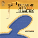 Excuse Me, Your Life is Waiting by Lynn Grabhorn on Free Audio ...